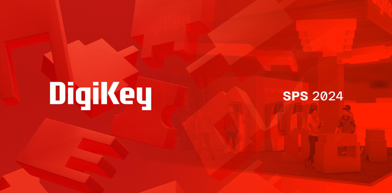 DigiKey 誠邀各位參會(huì)者蒞臨SPS 2024 展會(huì)參觀交流，體驗(yàn)最新自動(dòng)化產(chǎn)品